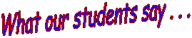 What our students say . . .